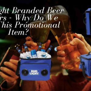 Bud Light Branded Beer Coolers - Why Do We Love This Promotional Item?