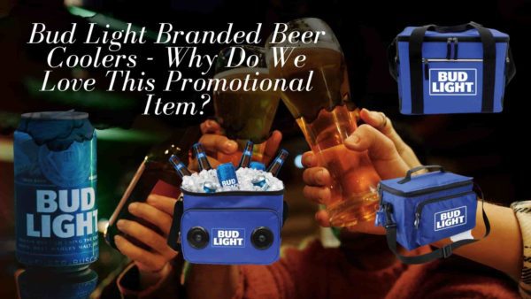 Bud Light Branded Beer Coolers - Why Do We Love This Promotional Item?