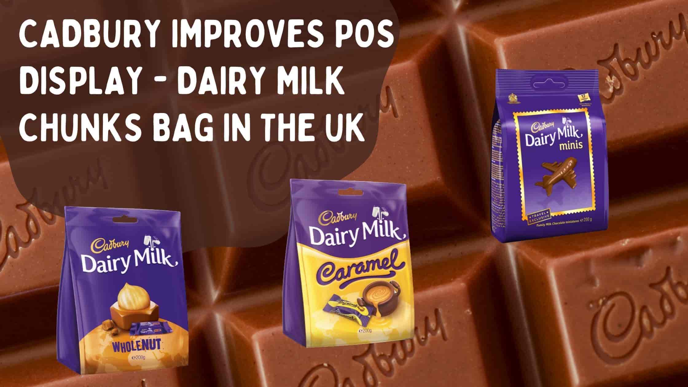 Cadbury Improves POS Display Packaging- Dairy Milk Chunks Bag In The UK