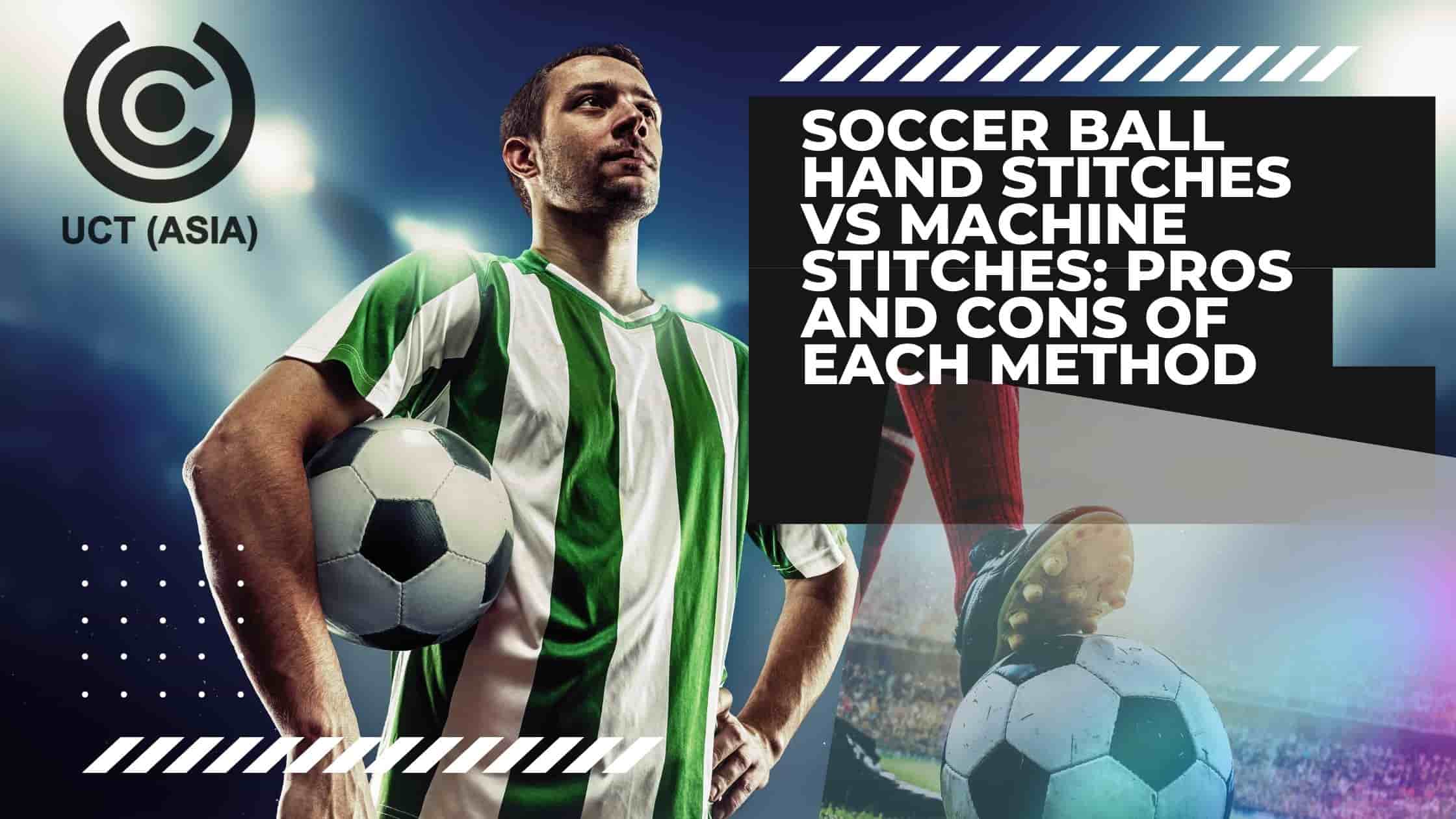 Soccer Ball Hand Stitches VS Machine Stitches Pros and Cons of Each